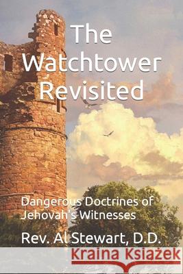 The Watchtower Revisited: Dangerous Doctrines of Jehovah's Witnesses D D Al Stewart, Joseph Whedbee, Jr 9781987490992 Createspace Independent Publishing Platform - książka