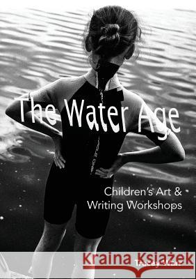 The Water Age Children's Art & Writing Workshops Tracey Warr 9780995490253 Meanda Books - książka