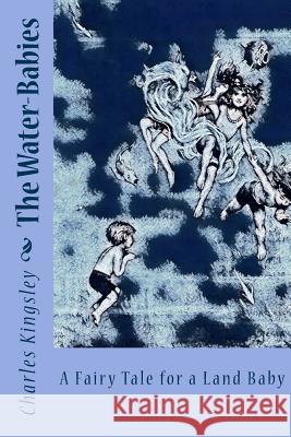 The Water-Babies: A Fairy Tale for a Land Baby Charles Kingsley 9781981247547 Createspace Independent Publishing Platform - książka