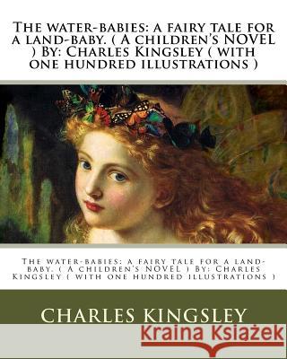 The water-babies: a fairy tale for a land-baby. ( A children's NOVEL ) By: Charles Kingsley ( with one hundred illustrations ) Sambourne, Linley 9781537788012 Createspace Independent Publishing Platform - książka