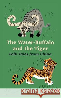 The Water-Buffalo and the Tiger: Folk Tales from China Falkayn, David 9781410218230 University Press of the Pacific - książka