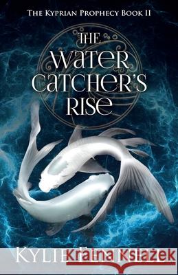 The Water Catcher's Rise: The Kyprian Prophecy Book 2 Kylie Fennell 9780648876953 N & K Fennell Pty Ltd - książka