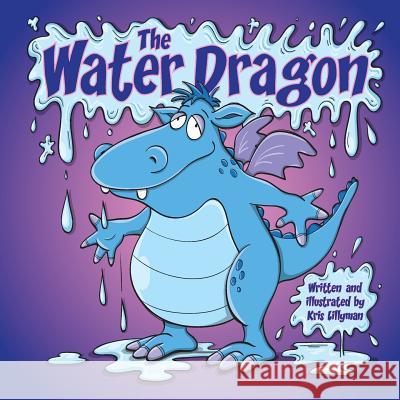 The Water Dragon: He's Just A Little Squirt! Lillyman, Kris 9781505887877 Createspace - książka