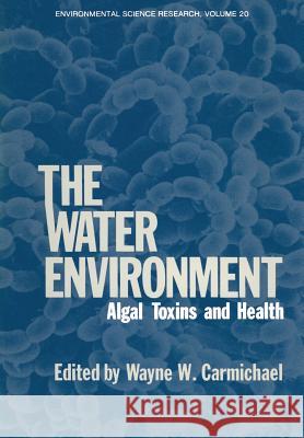 The Water Environment: Algal Toxins and Health Carmichael, Wayne 9781461332695 Springer - książka