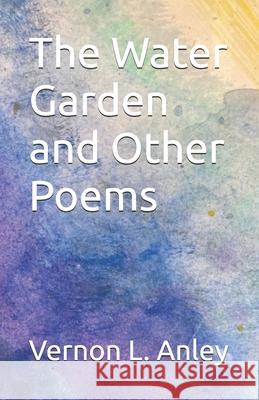 The Water Garden and Other Poems Vernon L. Anley 9789888833917 Proverse Hong Kong - książka