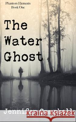 The Water Ghost Jennifer B. Campbell 9780998245201 Scarlett L Press - książka
