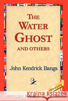 The Water Ghost and Others John Kendrick Bangs 9781421817712 1st World Library - książka