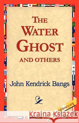 The Water Ghost and Others John Kendrick Bangs 9781421818719 1st World Library - książka