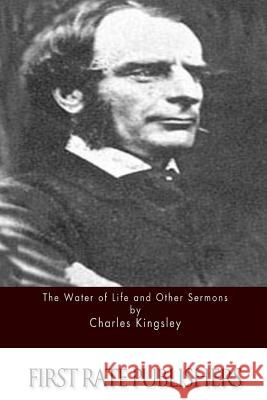 The Water of Life and Other Sermons Charles Kingsley 9781511562379 Createspace - książka