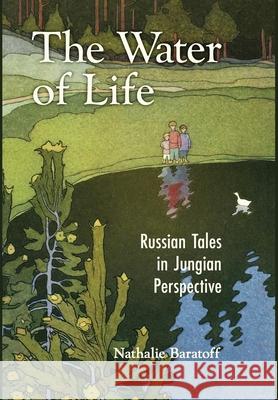 The Water of Life: Russian Tales in Jungian Perspective Nathalie Baratoff 9781630518806 Chiron Publications - książka