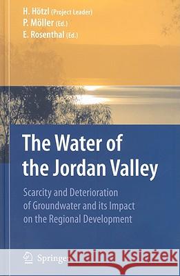 The Water of the Jordan Valley: Scarcity and Deterioration of Groundwater and Its Impact on the Regional Development Hötzl, Heinz 9783540777564 Springer - książka