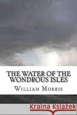 The Water of the Wondrous Isles William Morris 9781727351224 Createspace Independent Publishing Platform - książka