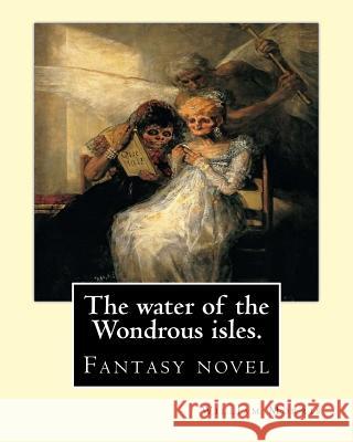 The water of the Wondrous isles. By: William Morris: Fantasy novel Morris, William 9781539345473 Createspace Independent Publishing Platform - książka