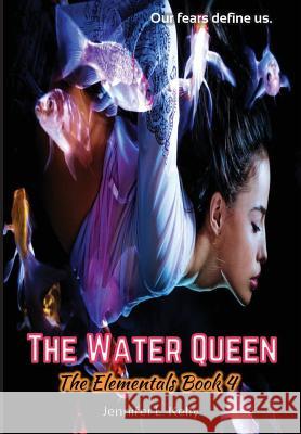 The Water Queen: The Elementals Book 4 Jennifer L. Kelly 9780997776485 Jennifer L. Kelly - książka