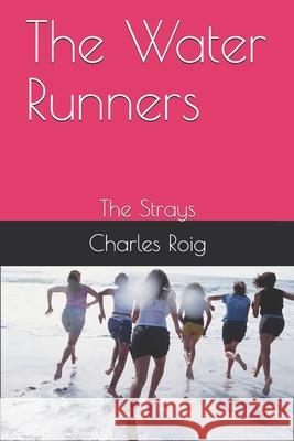 The Water Runners: The Strays Charles Roig 9781728844947 Independently Published - książka