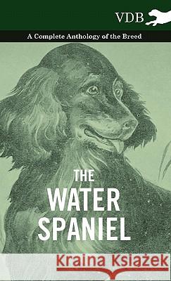 The Water Spaniel - A Complete Anthology of the Breed Various 9781445527994 Vintage Dog Books - książka