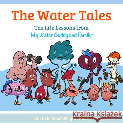 The Water Tales: Ten Life Lessons from My Water Buddy and Family Michelle Wise Wright 9781952025273 Carpenter's Son Publishing - książka