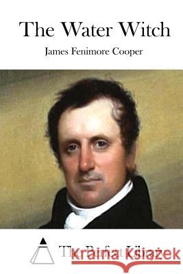 The Water Witch James Fenimore Cooper The Perfect Library 9781511670227 Createspace - książka