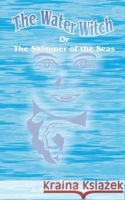 The Water-Witch: Or the Skimmer of the Seas; A Tale Cooper, James Fenimore 9781589631441 Fredonia Books (NL) - książka