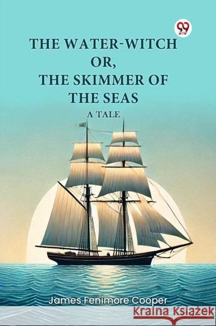 The Water-Witch or, The Skimmer of the Seas A Tale James Fenimore Cooper 9789369078301 Double 9 Books - książka