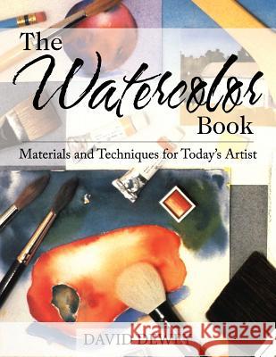 The Watercolor Book: Materials and Techniques for Today's Artists David Dewey 9781626548916 Echo Point Books & Media - książka