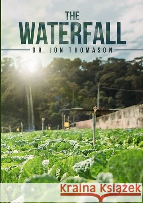 The Waterfall Dr Jon Thomason 9781678097424 Lulu.com - książka