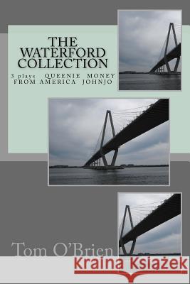 The Waterford Collection: 3 plays Queenie Money From America Johnjo O'Brien, Tom 9781496090591 Createspace - książka