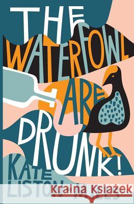 The Waterfowl Are Drunk! Kate Liston-Mills Gert Geyer 9781925052282 Spineless Wonders Publishing Pty Ltd - książka