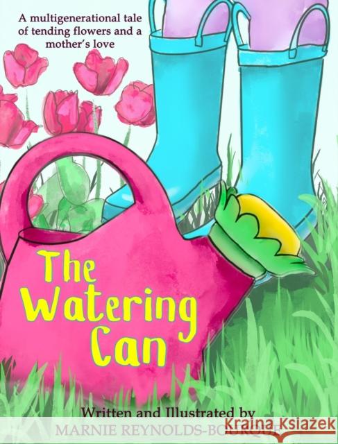 The Watering Can: A children's book about flowers and growing up Marnie Reynolds-Bourque 9798985058055 Lucky Seven Publishing - książka