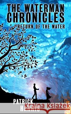 The Waterman Chronicles 2: Return of the Water Patrick Harris 9781646067091 Sunburst Sagas - książka