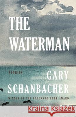 The Waterman: Stories Gary Schanbacher 9781960329424 Cornerstone Press - książka