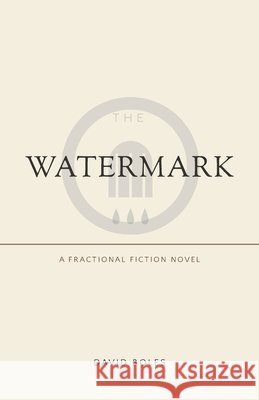 The Watermark: A Fractional Fiction Novel Boles, David 9798192984437 Independently Published - książka