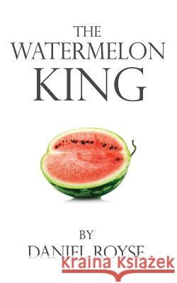 The Watermelon King Daniel Royse Ken Royse 9780692491720 State39 - książka