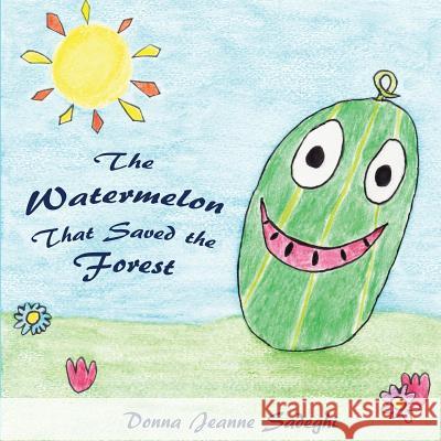 The Watermelon That Saved the Forest Donna Jeanne Sadeghi 9781541184374 Createspace Independent Publishing Platform - książka