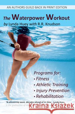 The Waterpower Workout: The stress-free way for swimmers and non-swimmers alike to control weight, build strength and power, develop cardiovas Lynda Huey 9781625361400 Lyndahuey.com - książka