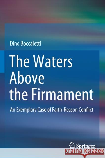 The Waters Above the Firmament: An Exemplary Case of Faith-Reason Conflict Dino Boccaletti 9783030441708 Springer - książka