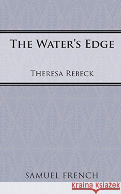 The Water's Edge Theresa Rebeck 9780573651342 Samuel French, Inc. - książka
