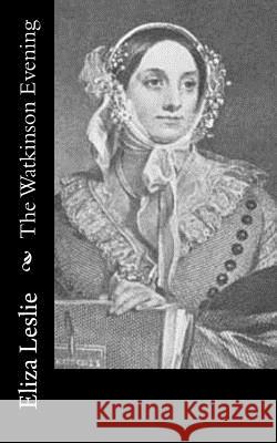 The Watkinson Evening Eliza Leslie 9781542940498 Createspace Independent Publishing Platform - książka