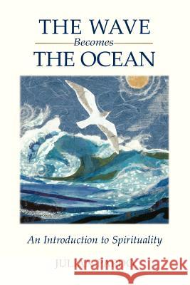 The Wave Becomes the Ocean: An Introduction to Spirituality Pardo, Julian 9781425753306 Xlibris Corporation - książka