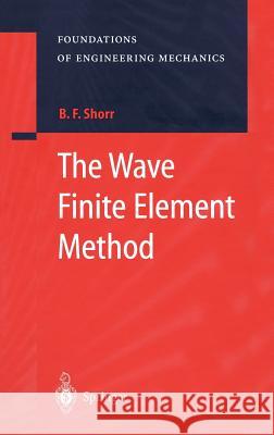 The Wave Finite Element Method B. F. Shorr Galina V. Mel'nikova F. B. Shorr 9783540416388 Springer - książka