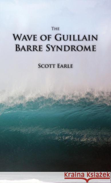 The Wave of Guillain-Barre Syndrome Scott Earle 9780987591302 Lol ' Love Our Locals - książka