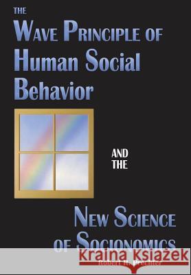 The Wave Principle of Human Social Behavior and the New Science of Socionomics Robert R Prechter 9781946597021 Socionomics Institute Press - książka