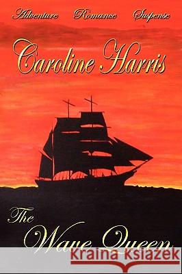 The Wave Queen Caroline Harris 9781438911205 Authorhouse - książka