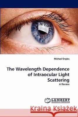 The Wavelength Dependence of Intraocular Light Scattering  9783844314861 LAP Lambert Academic Publishing AG & Co KG - książka