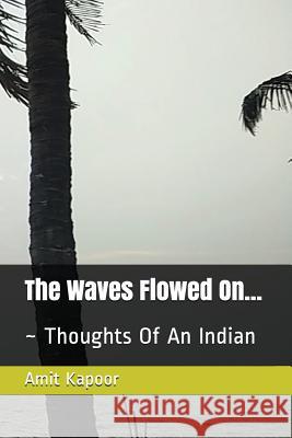 The Waves Flowed On...: Thoughts Of An Indian Kapoor, Amit 9781983145001 Independently Published - książka