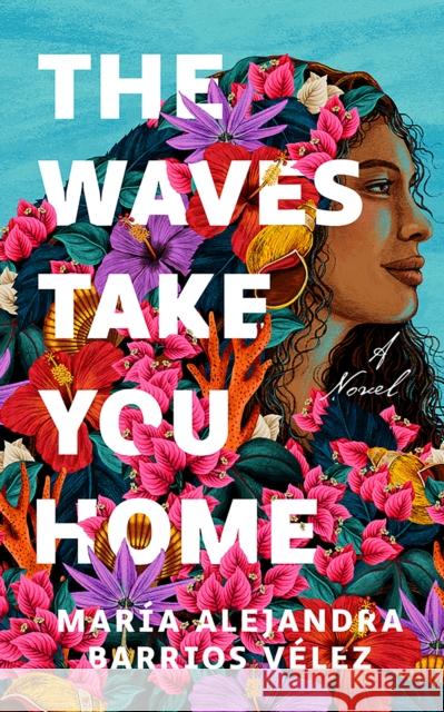 The Waves Take You Home: A Novel Maria Alejandra Barrios Velez 9781662513947 Amazon Publishing - książka
