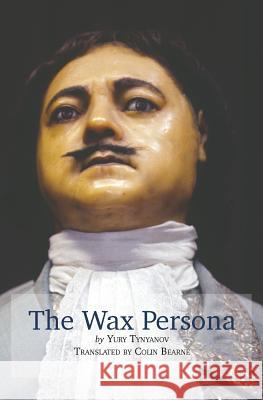 The Wax Persona: by Yury Tynyanov. Translated by Colin Bearne Bearne, Colin 9781916012806 Jaki Porter T/A Rosarito - książka