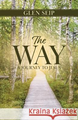 The Way: A Journey to Jesus Glen Seip 9780228845089 Tellwell Talent - książka