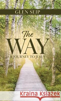 The Way: A Journey to Jesus Glen Seip 9780228845096 Tellwell Talent - książka