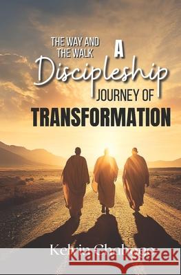 The Way and the Walk: A Discipleship Journey of Transformation Kelvin Chabogo 9789914947267 Amazing Life Publishing House - książka
